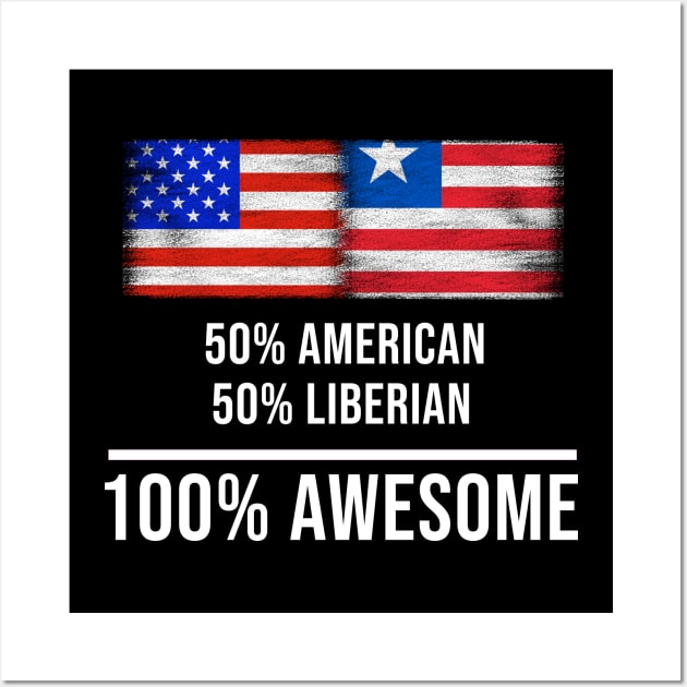 50% American 50% Liberian 100% Awesome - Gift for Liberian Heritage From Liberia Wall Art by Country Flags